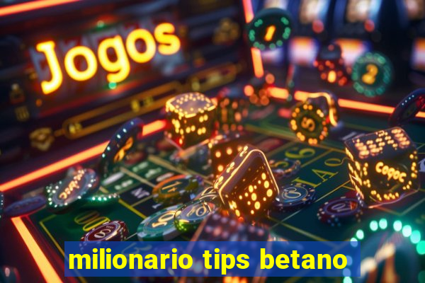 milionario tips betano